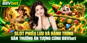 Slot Phiêu Lưu Và Hành Trình Săn Thưởng Ấn Tượng Cùng 88Vbet